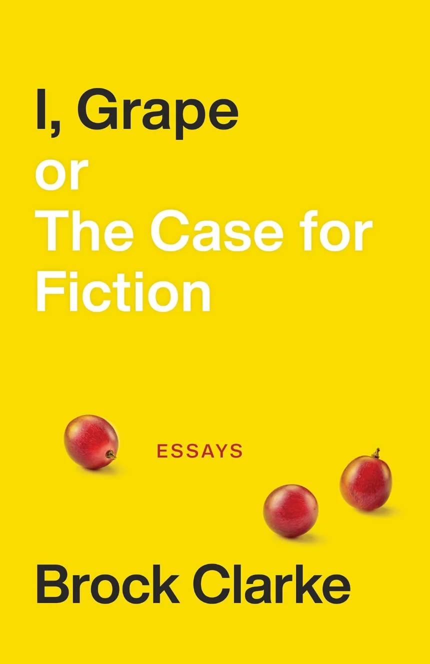 I, Grape; or The Case for Fiction