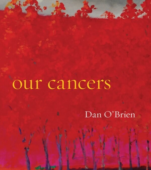 Review of Dan O’Brien’s OUR CANCERS by Megan Kuklis